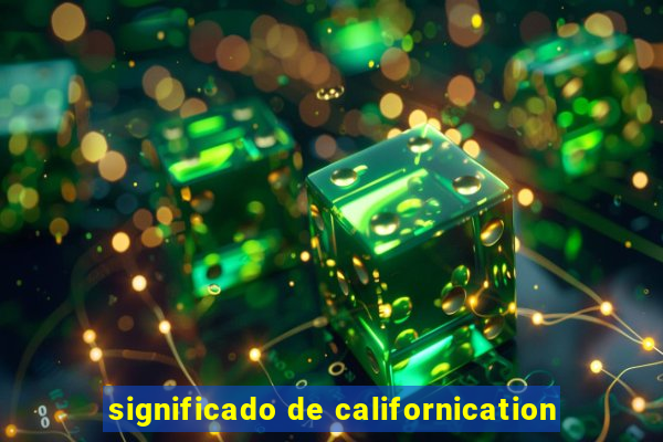 significado de californication